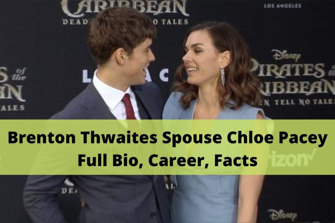 Brenton Thwaites Spouse Chloe Pacey Full Bio, Career, Facts